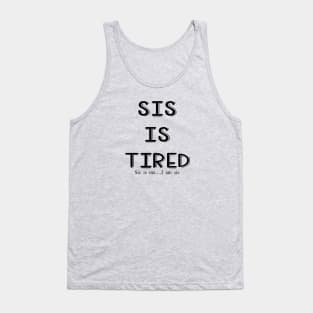 Sis is tired, I am sis Tank Top